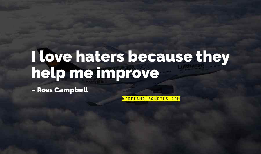 Haters Of Love Quotes By Ross Campbell: I love haters because they help me improve