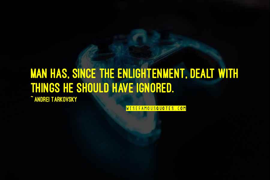 Haters Spiteful Quotes By Andrei Tarkovsky: Man has, since the Enlightenment, dealt with things Haters Spiteful Quotes By Andrei Tarkovsky: Man has, since the Enlightenment, dealt with things