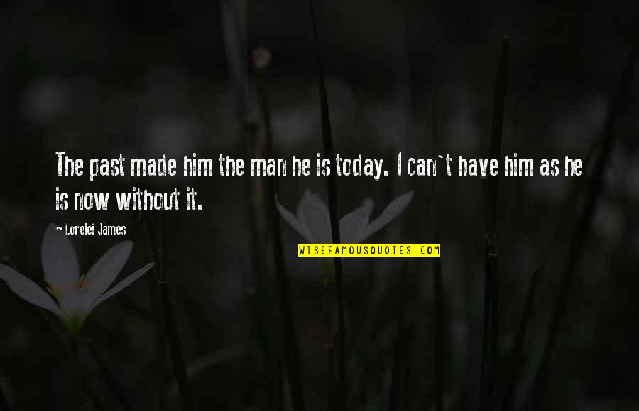 Haters Spiteful Quotes By Lorelei James: The past made him the man he is