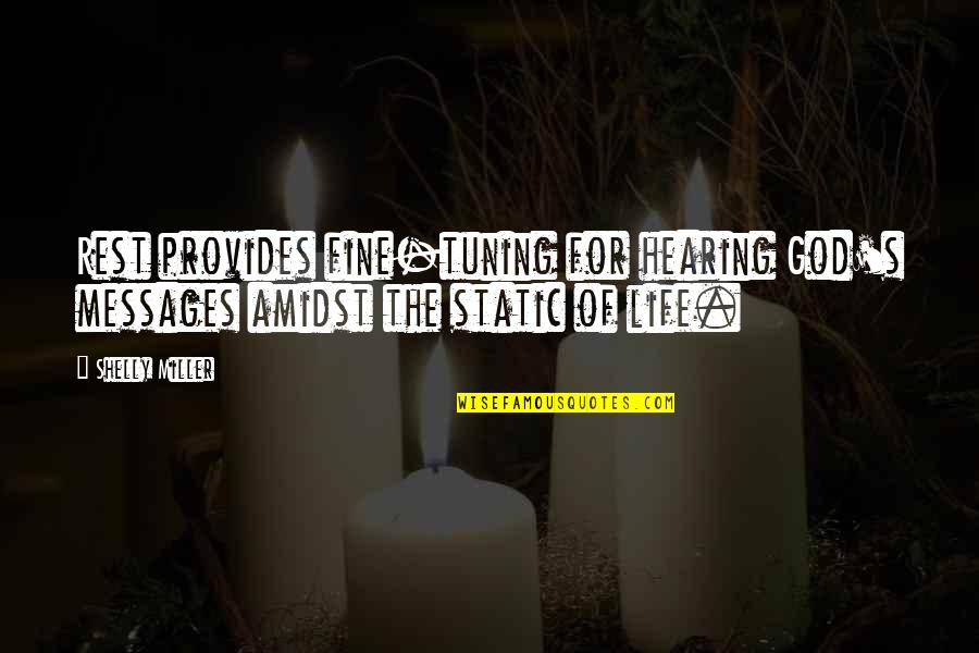 Haters Spiteful Quotes By Shelly Miller: Rest provides fine-tuning for hearing God's messages amidst