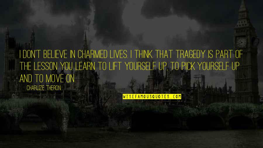Haters Text Quotes By Charlize Theron: I don't believe in charmed lives. I think