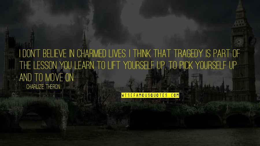 Haters Text Quotes By Charlize Theron: I don't believe in charmed lives. I think Haters Text Quotes By Charlize Theron: I don't believe in charmed lives. I think