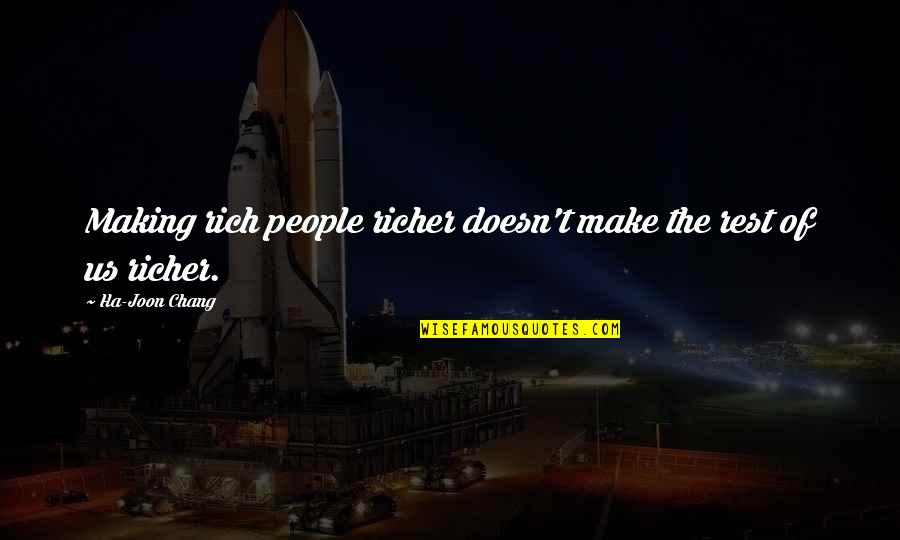 Haters Tumblr Quotes By Ha-Joon Chang: Making rich people richer doesn't make the rest