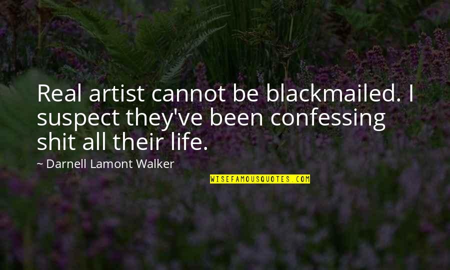 Haters Will Always Hate Quotes By Darnell Lamont Walker: Real artist cannot be blackmailed. I suspect they've