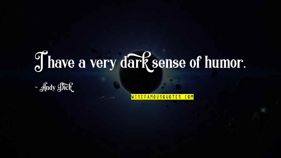 Haters Words Quotes By Andy Dick: I have a very dark sense of humor.