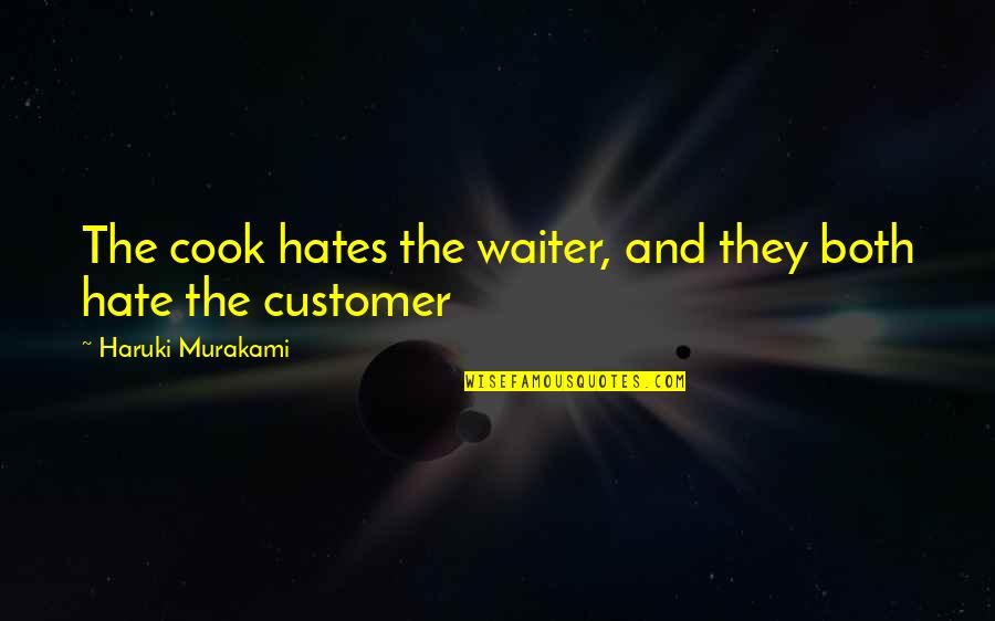Hates Quotes By Haruki Murakami: The cook hates the waiter, and they both