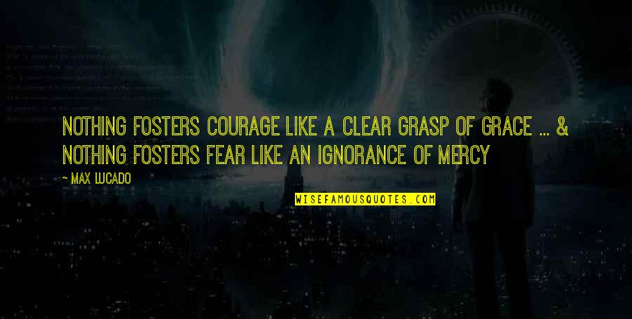Hates You Meme Quotes By Max Lucado: Nothing fosters courage like a clear grasp of Hates You Meme Quotes By Max Lucado: Nothing fosters courage like a clear grasp of