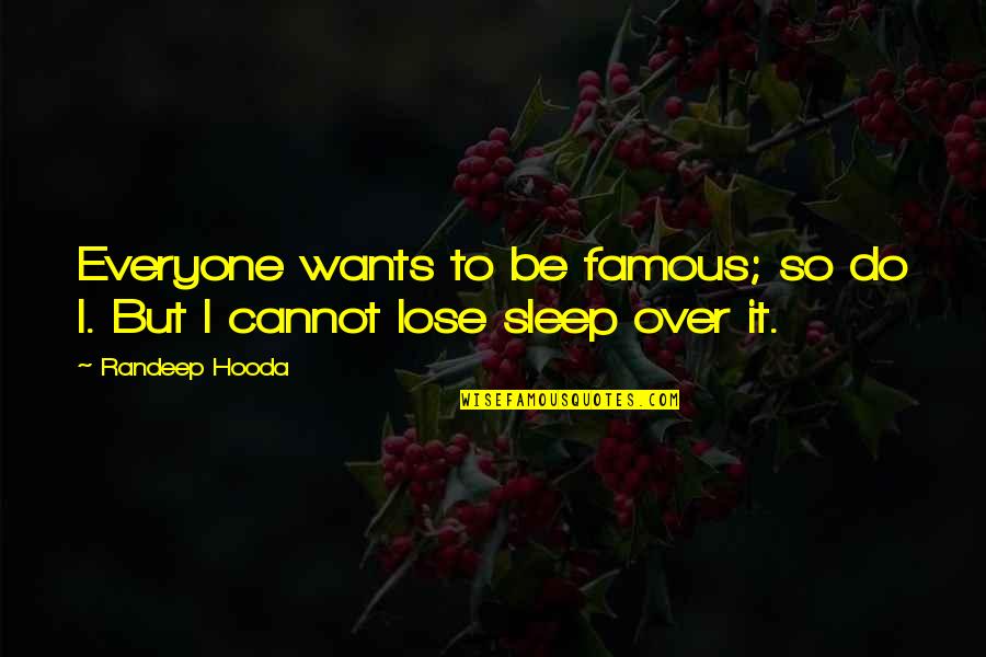 Hatever Quotes By Randeep Hooda: Everyone wants to be famous; so do I.