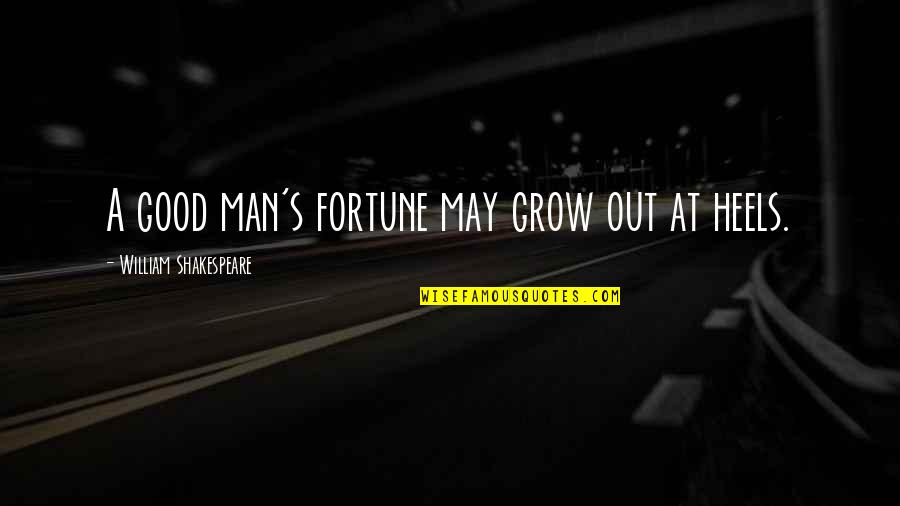 Hateyou123 Quotes By William Shakespeare: A good man's fortune may grow out at Hateyou123 Quotes By William Shakespeare: A good man's fortune may grow out at