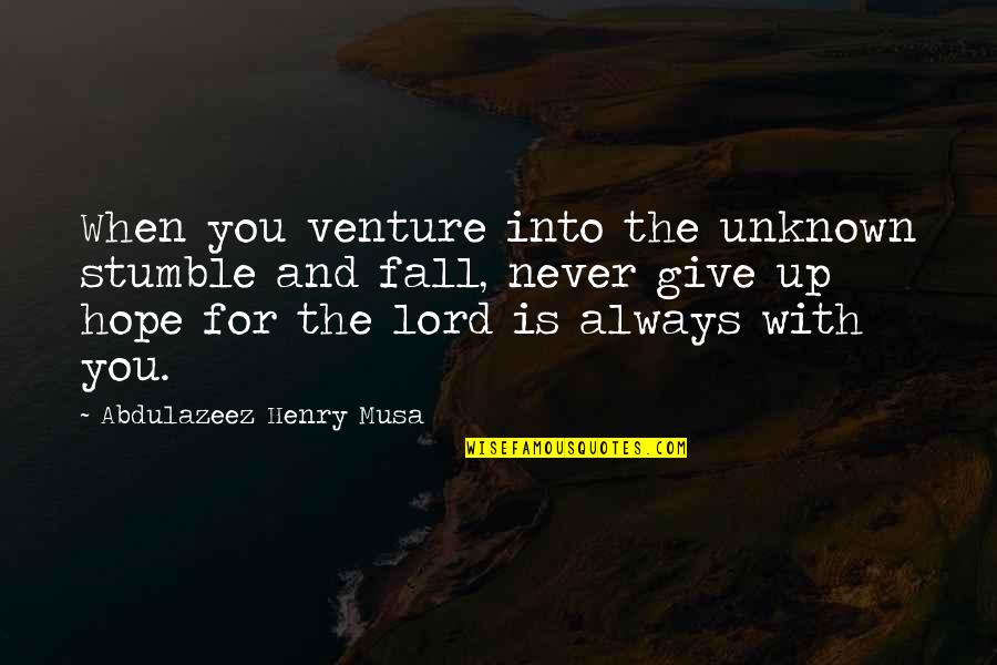 Hatfield And Mccoy Quotes By Abdulazeez Henry Musa: When you venture into the unknown stumble and