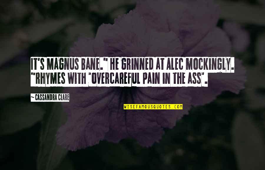 Hatfield And Mccoy Quotes By Cassandra Clare: It's Magnus Bane." He grinned at Alec mockingly.
