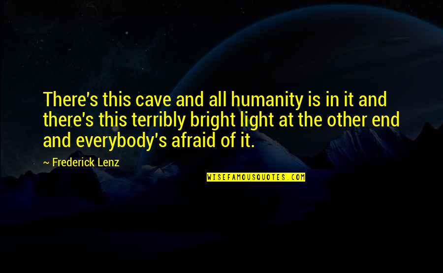 Hatfields And The Mccoys Quotes By Frederick Lenz: There's this cave and all humanity is in