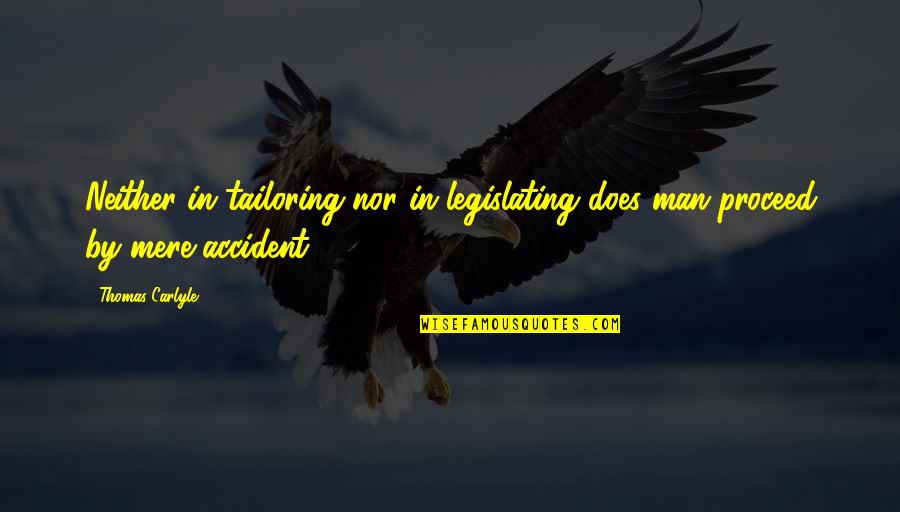 Hatfull Quotes By Thomas Carlyle: Neither in tailoring nor in legislating does man