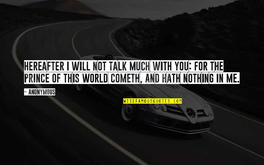 Hath Me Hath Quotes By Anonymous: Hereafter I will not talk much with you: Hath Me Hath Quotes By Anonymous: Hereafter I will not talk much with you: