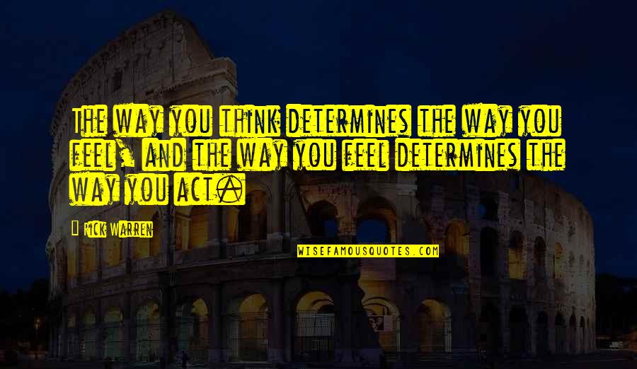 Hathaways Drive In Quotes By Rick Warren: The way you think determines the way you Hathaways Drive In Quotes By Rick Warren: The way you think determines the way you