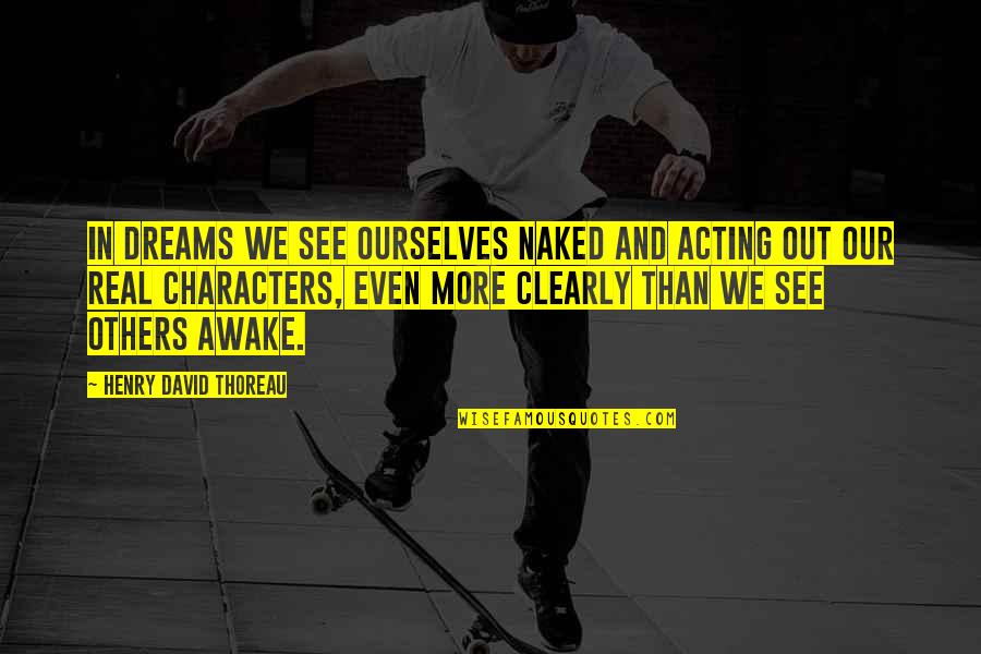 Hathaways Quotes By Henry David Thoreau: In dreams we see ourselves naked and acting