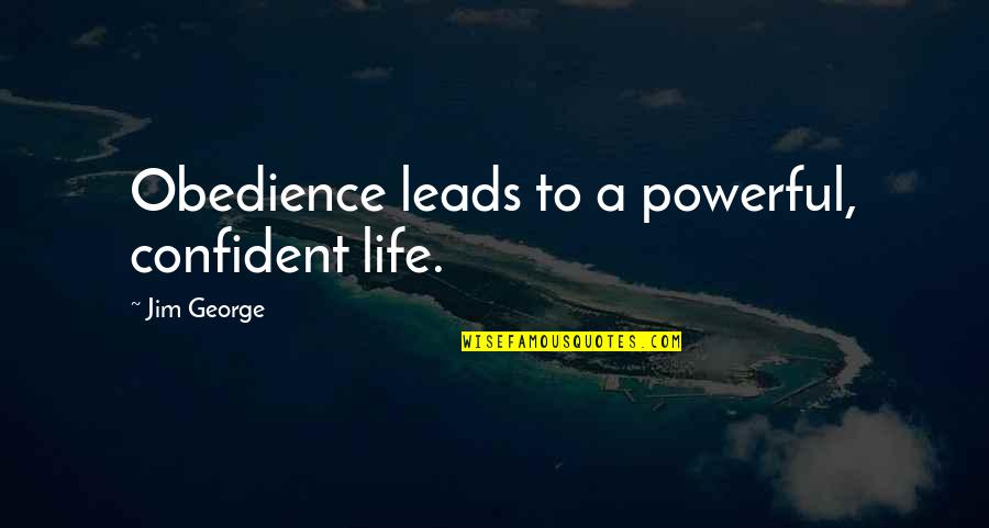 Hathaways Quotes By Jim George: Obedience leads to a powerful, confident life.