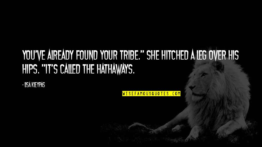 Hathaways Quotes By Lisa Kleypas: You've already found your tribe." She hitched a Hathaways Quotes By Lisa Kleypas: You've already found your tribe." She hitched a