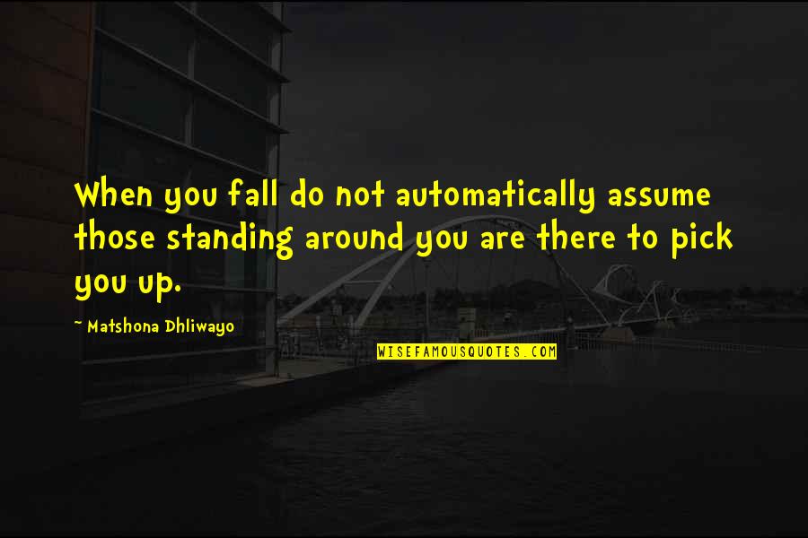 Hathaways Quotes By Matshona Dhliwayo: When you fall do not automatically assume those