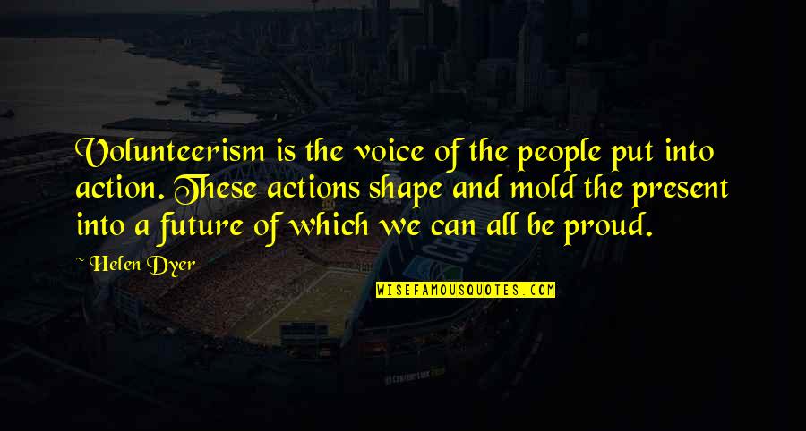 Hathe Quotes By Helen Dyer: Volunteerism is the voice of the people put Hathe Quotes By Helen Dyer: Volunteerism is the voice of the people put