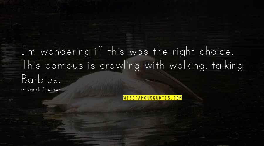 Hathershaw College Quotes By Kandi Steiner: I'm wondering if this was the right choice. Hathershaw College Quotes By Kandi Steiner: I'm wondering if this was the right choice.