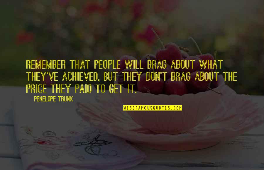 Hathershaw Epraise Quotes By Penelope Trunk: Remember that people will brag about what they've Hathershaw Epraise Quotes By Penelope Trunk: Remember that people will brag about what they've
