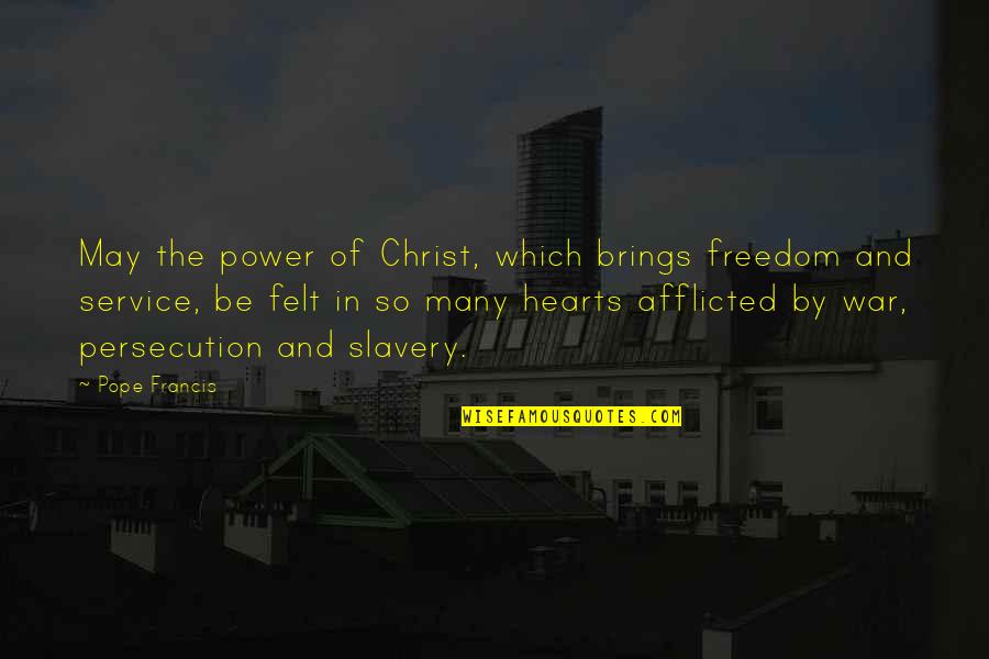 Hathershaw Epraise Quotes By Pope Francis: May the power of Christ, which brings freedom Hathershaw Epraise Quotes By Pope Francis: May the power of Christ, which brings freedom