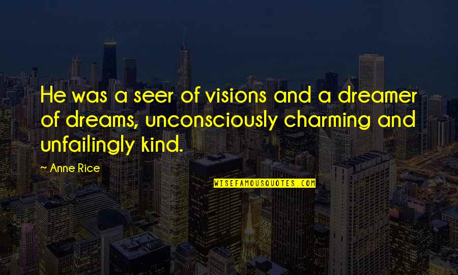 Hathershaw School Quotes By Anne Rice: He was a seer of visions and a