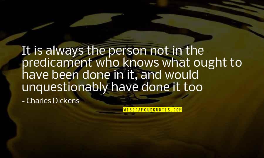 Hathershaw School Quotes By Charles Dickens: It is always the person not in the