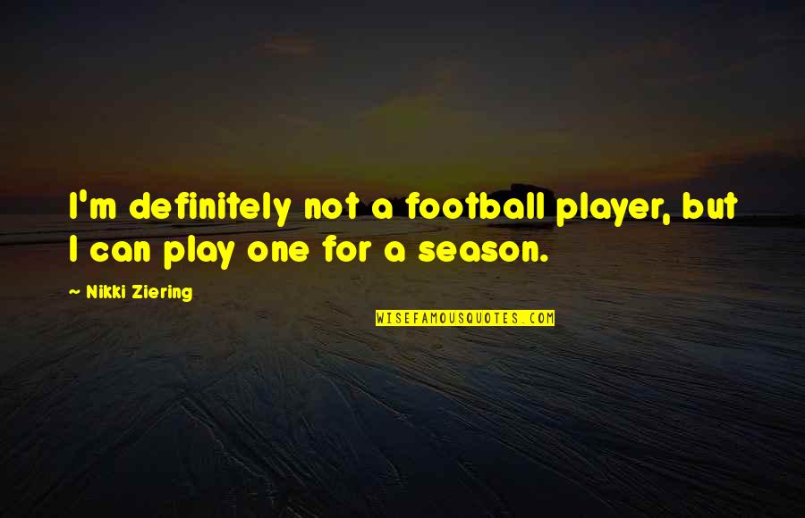 Hathershaw School Quotes By Nikki Ziering: I'm definitely not a football player, but I