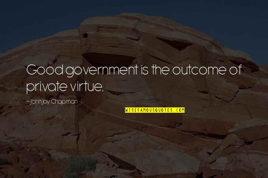 Hathi Chalta Hai Kutte Bhokte Hai Quotes By John Jay Chapman: Good government is the outcome of private virtue. Hathi Chalta Hai Kutte Bhokte Hai Quotes By John Jay Chapman: Good government is the outcome of private virtue.