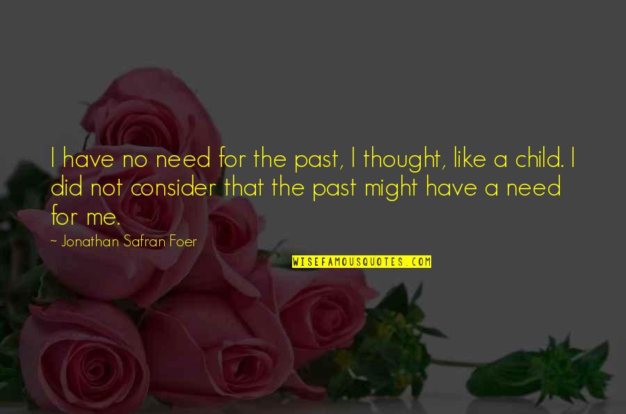 Hathi Chalta Hai Kutte Bhokte Hai Quotes By Jonathan Safran Foer: I have no need for the past, I