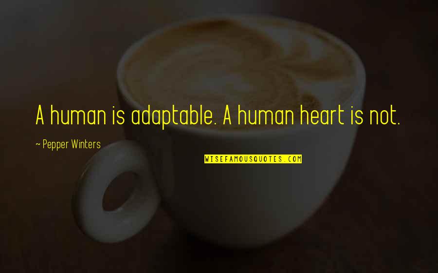 Hathiyar Quotes By Pepper Winters: A human is adaptable. A human heart is Hathiyar Quotes By Pepper Winters: A human is adaptable. A human heart is