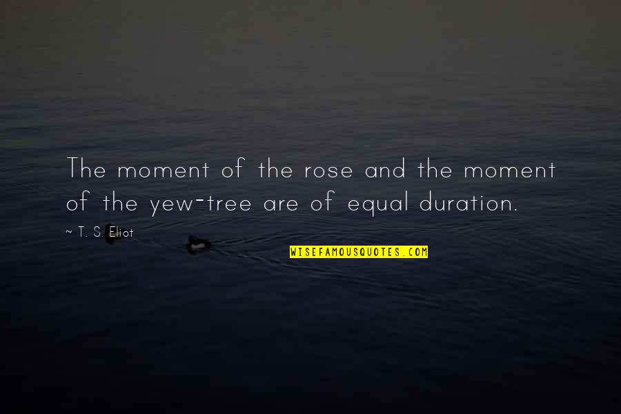Hathoda Tyagi Quotes By T. S. Eliot: The moment of the rose and the moment