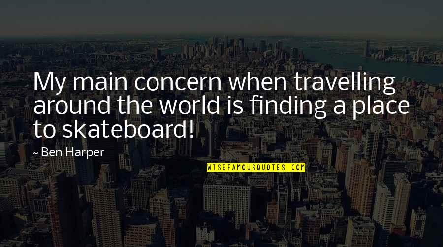 Hathor Quotes By Ben Harper: My main concern when travelling around the world