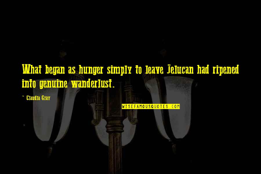 Hathor Quotes By Claudia Gray: What began as hunger simply to leave Jelucan