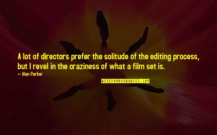 Hathors From Venus Quotes By Alan Parker: A lot of directors prefer the solitude of Hathors From Venus Quotes By Alan Parker: A lot of directors prefer the solitude of