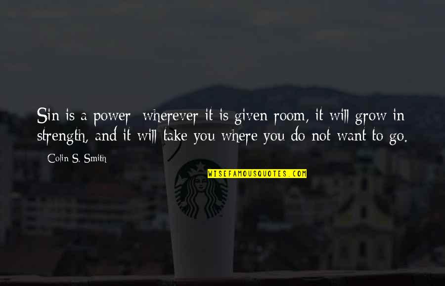 Hathors From Venus Quotes By Colin S. Smith: Sin is a power; wherever it is given Hathors From Venus Quotes By Colin S. Smith: Sin is a power; wherever it is given