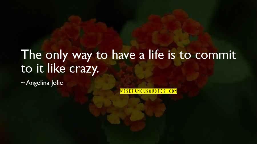 Hathor's Quotes By Angelina Jolie: The only way to have a life is Hathor's Quotes By Angelina Jolie: The only way to have a life is