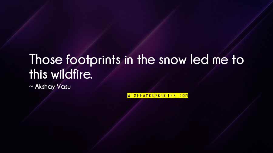 Hathors Tom Quotes By Akshay Vasu: Those footprints in the snow led me to Hathors Tom Quotes By Akshay Vasu: Those footprints in the snow led me to