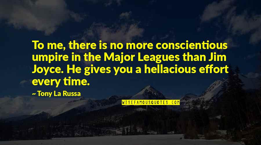 Hathras Quotes By Tony La Russa: To me, there is no more conscientious umpire Hathras Quotes By Tony La Russa: To me, there is no more conscientious umpire