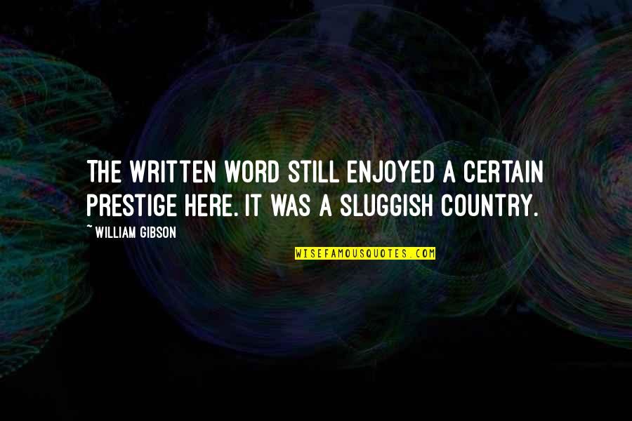 Hathsin Quotes By William Gibson: The written word still enjoyed a certain prestige