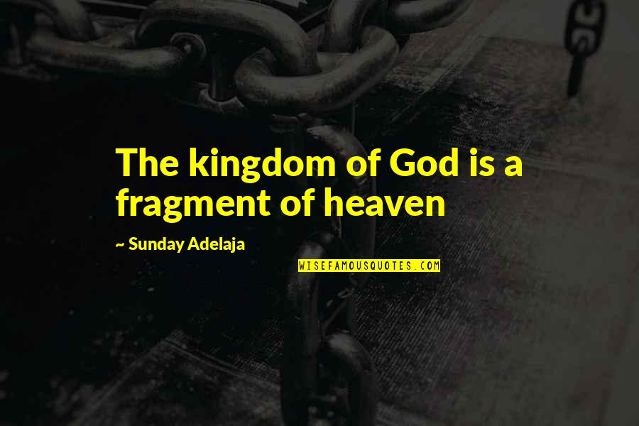 Hathyar Punjabi Quotes By Sunday Adelaja: The kingdom of God is a fragment of
