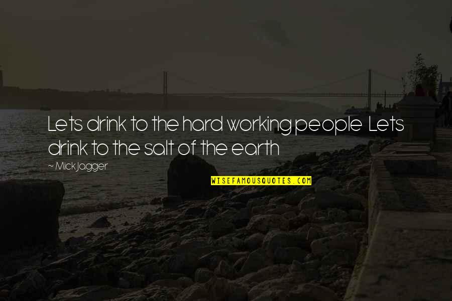 Hathyar Quotes By Mick Jagger: Lets drink to the hard working people Lets