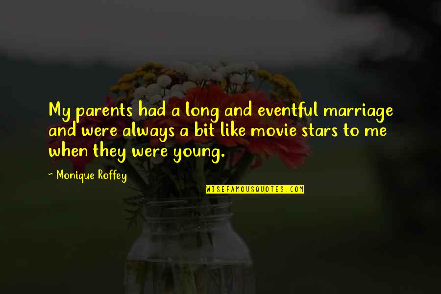 Hati Berbolak Balik Quotes By Monique Roffey: My parents had a long and eventful marriage Hati Berbolak Balik Quotes By Monique Roffey: My parents had a long and eventful marriage