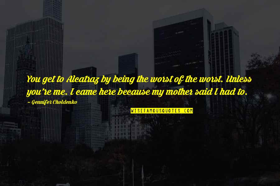 Hati Bersih Quotes By Gennifer Choldenko: You get to Alcatraz by being the worst