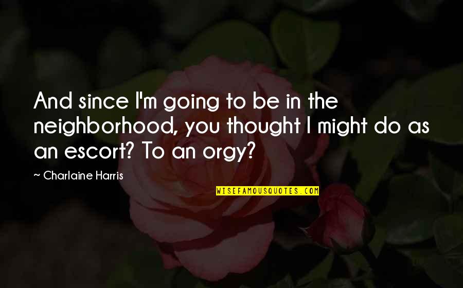 Hati Perempuan Quotes By Charlaine Harris: And since I'm going to be in the