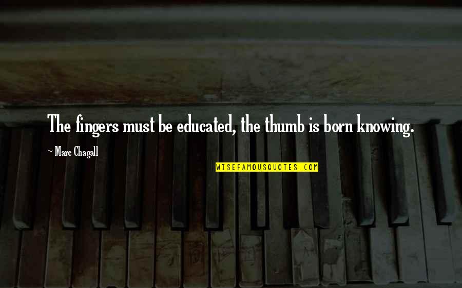 Hati Perempuan Quotes By Marc Chagall: The fingers must be educated, the thumb is