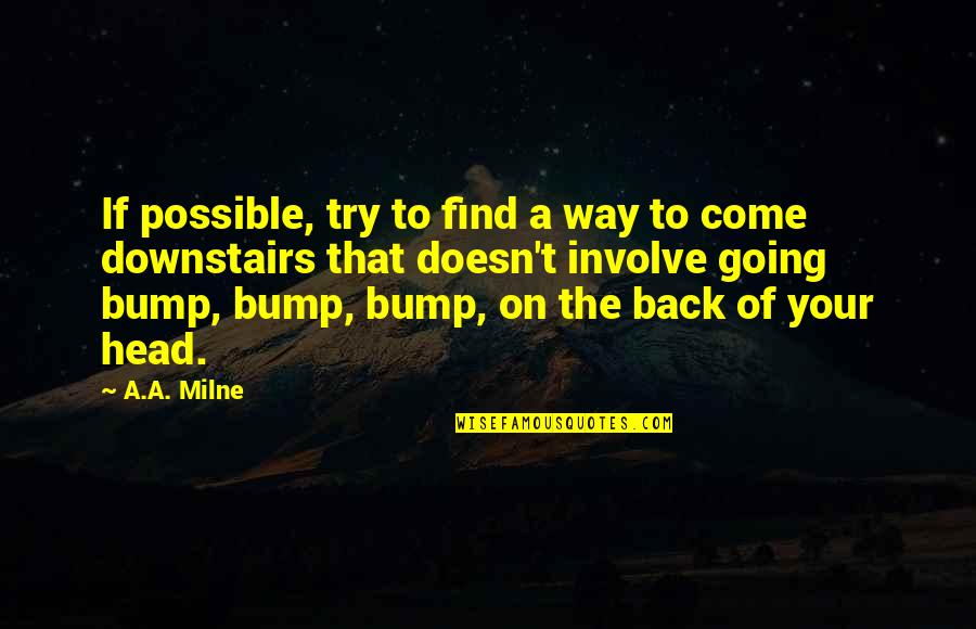 Hati Yang Bimbang Quotes By A.A. Milne: If possible, try to find a way to Hati Yang Bimbang Quotes By A.A. Milne: If possible, try to find a way to