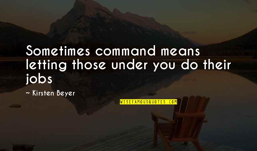 Hatidza Krnjevic Quotes By Kirsten Beyer: Sometimes command means letting those under you do Hatidza Krnjevic Quotes By Kirsten Beyer: Sometimes command means letting those under you do